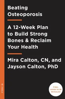Építsd újra a csontjaidat! The 12-Week Osteoporosis Protocol - Rebuild Your Bones: The 12-Week Osteoporosis Protocol