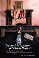 Írország, migráció és visszavándorlás: A visszatért jenki a kulturális képzeletben, 1952-től napjainkig - Ireland, Migration and Return Migration: The Returned Yank in the Cultural Imagination, 1952 to Present
