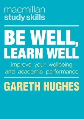 Be Well, Learn Well: Javítsd a közérzeted és a tanulmányi teljesítményed! - Be Well, Learn Well: Improve Your Wellbeing and Academic Performance