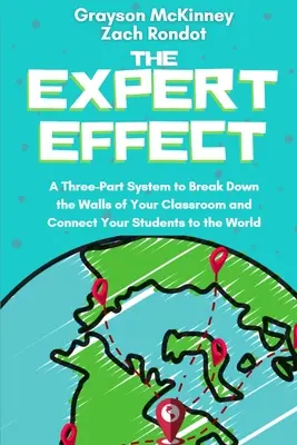 A szakértői hatás: Egy háromrészes rendszer, amely lebontja az osztályterem falait, és összeköti a diákokat a világgal - The Expert Effect: A Three-Part System to Break Down the Walls of Your Classroom and Connect Your Students to the World