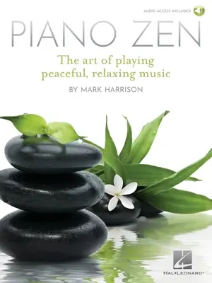 Piano Zen: A békés, nyugtató zene játékának művészete - Piano Zen: The Art of Playing Peaceful, Relaxing Music