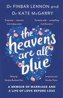 Heavens Are All Blue - Emlékirat két orvosról, egy házasságról és egy szerelmes életről a veszteség előtt - Heavens Are All Blue - A memoir of two doctors, a marriage and a life of love before loss