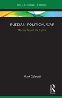 Az orosz politikai háború: Túl a hibrideken - Russian Political War: Moving Beyond the Hybrid