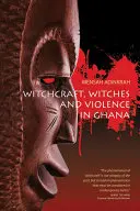 Boszorkányság, boszorkányok és erőszak Ghánában - Witchcraft, Witches, and Violence in Ghana