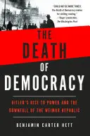 A demokrácia halála: Hitler hatalomra jutása és a weimari köztársaság bukása - The Death of Democracy: Hitler's Rise to Power and the Downfall of the Weimar Republic