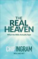 Az igazi mennyország: Amit a Biblia valójában mond - The Real Heaven: What the Bible Actually Says