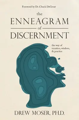 Enneagram rozlišování: Cesta povolání, moudrosti a praxe - The Enneagram of Discernment: The Way of Vocation, Wisdom, and Practice