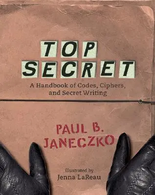 Szigorúan titkos: A kódok, rejtjelek és titkos írás kézikönyve - Top Secret: A Handbook of Codes, Ciphers and Secret Writing