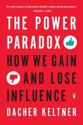 A hatalmi paradoxon: Hogyan szerzünk és veszítünk befolyást - The Power Paradox: How We Gain and Lose Influence