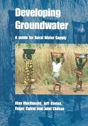 A felszín alatti vizek fejlesztése - Útmutató a vidéki vízellátáshoz - Developing Groundwater - A guide for rural water supply