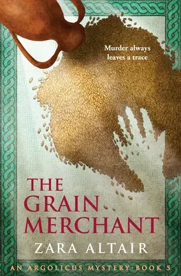 A gabonakereskedő: Egy Argolicus-rejtély - The Grain Merchant: An Argolicus Mystery