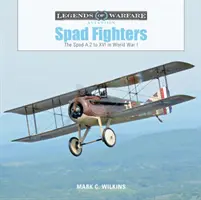 Spad vadászgépek: A.2-től a XVI-ig terjedő Spadok az I. világháborúban - Spad Fighters: The Spad A.2 to XVI in World War I