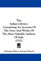 Az olasz könyvtár: Az olaszországi legértékesebb szerzők életéről és műveiről szóló beszámoló (1757) - The Italian Library: Containing An Account Of The Lives And Works Of The Most Valuable Authors Of Italy (1757)