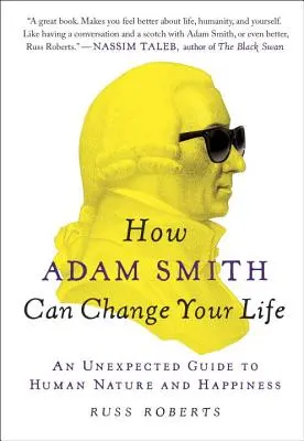 Hogyan változtathatja meg Adam Smith az életedet: Váratlan útmutató az emberi természethez és a boldogsághoz - How Adam Smith Can Change Your Life: An Unexpected Guide to Human Nature and Happiness