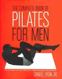 The Complete Book of Pilates for Men: Az életre szóló terv az erő, az erő és a csúcsteljesítmény eléréséhez - The Complete Book of Pilates for Men: The Lifetime Plan for Strength, Power & Peak Performance