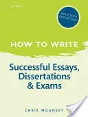 Hogyan kell írni? Sikeres fogalmazások, disszertációk és vizsgák - How to Write: Successful Essays, Dissertations, and Exams