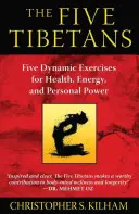 Az öt tibeti: Öt dinamikus gyakorlat az egészségért, az energiáért és a személyes erőért - The Five Tibetans: Five Dynamic Exercises for Health, Energy, and Personal Power