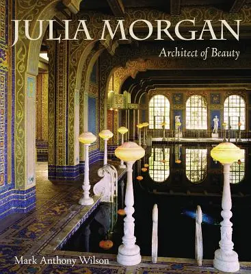 Julia Morgan: Morgan: Architect of Beauty - Julia Morgan: Architect of Beauty