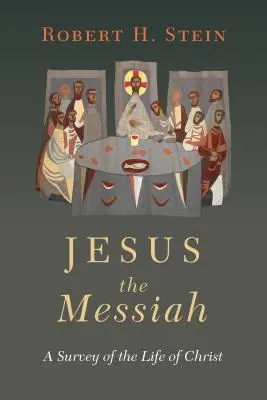 Jézus a Messiás: Krisztus életének áttekintése - Jesus the Messiah: A Survey of the Life of Christ