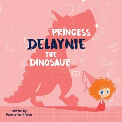 Delaynie hercegnő, a dinoszaurusz - Princess Delaynie the Dinosaur