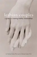 Leszbikus párok: A Guide to Creating Healthy Relationships - Lesbian Couples: A Guide to Creating Healthy Relationships