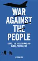 Háború a nép ellen: Izrael, a palesztinok és a globális megbékélés - War Against the People: Israel, the Palestinians and Global Pacification