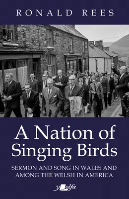 Az énekes madarak nemzete: Prédikáció és ének Walesben és az amerikai walesiek körében - A Nation of Singing Birds: Sermon and Song in Wales and Among the Welsh in America