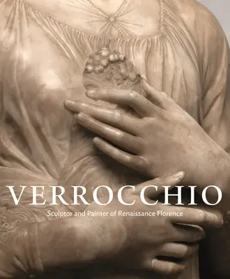 Verrocchio: A reneszánsz Firenze szobrásza és festője - Verrocchio: Sculptor and Painter of Renaissance Florence