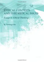 Etikai összefüggések és elméleti kérdések: Esszék az etikai gondolkodásról - Ethical Contexts and Theoretical Issues: Essays in Ethical Thinking