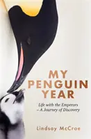 Az én Pingvin-évem - Élet a császárokkal - A felfedezés útja - My Penguin Year - Living with the Emperors - A Journey of Discovery