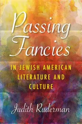 Elmúló hóbortok az amerikai zsidó irodalomban és kultúrában - Passing Fancies in Jewish American Literature and Culture