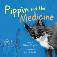 Pippin és az orvosság - Egy vicces és eleven igaz történet minden korosztályú állattartó számára - Pippin and the Medicine - A funny and vibrant true story for pet owners of all ages