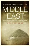 A Közel-Kelet rövid története: Az ősi birodalmaktól az Iszlám Államig - A Short History of the Middle East: From Ancient Empires to Islamic State