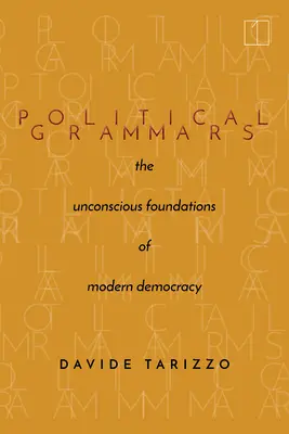 Politikai nyelvtanok: A modern demokrácia tudattalan alapjai - Political Grammars: The Unconscious Foundations of Modern Democracy