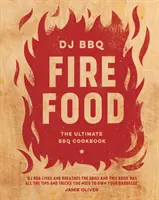 Fire Food: A végső BBQ szakácskönyv - Fire Food: The Ultimate BBQ Cookbook