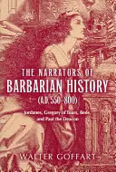 A barbárok történetének elbeszélői (Kr. u. 550-800): Jordanes, Tours-i Gergely, Bede és Diakónus Pál. - The Narrators of Barbarian History (A.D. 550-800): Jordanes, Gregory of Tours, Bede, and Paul the Deacon