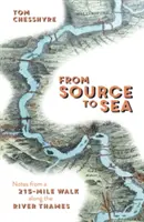 A forrástól a tengerig - Feljegyzések egy 215 mérföldes gyaloglásról a Temze mentén - From Source to Sea - Notes from a 215-Mile Walk Along the River Thames