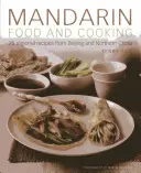 Mandarin ételek és főzés: 75 regionális recept Pekingből és Észak-Kínából - Mandarin Food and Cooking: 75 Regional Recipes from Beijing and Northern China