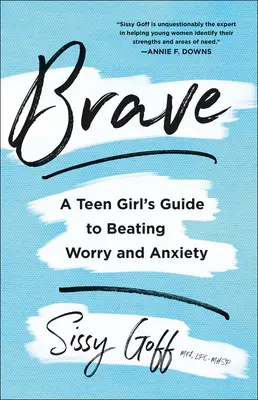 Bátor: Egy tinilány útmutatója az aggodalom és a szorongás legyőzéséhez - Brave: A Teen Girl's Guide to Beating Worry and Anxiety