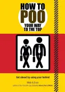 Hogyan juthatsz el a csúcsra - How to Poo Your Way to the Top