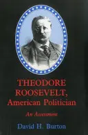 Theodore Roosevelt, amerikai politikus: Eredményei: Egy értékelés - Theodore Roosevelt, American Politician: An Assessment