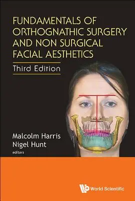 Az ortognatikus sebészet és a nem sebészeti arcesztétika alapjai (harmadik kiadás) - Fundamentals of Orthognathic Surgery and Non Surgical Facial Aesthetics (Third Edition)