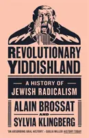 Forradalmi jiddisföld: A zsidó radikalizmus története - Revolutionary Yiddishland: A History of Jewish Radicalism