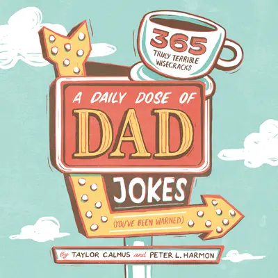A napi adag apaviccek: 365 igazán szörnyű bölcsesség (Figyelmeztettek) - A Daily Dose of Dad Jokes: 365 Truly Terrible Wisecracks (You've Been Warned)