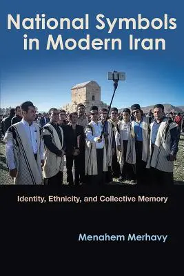 Nemzeti szimbólumok a modern Iránban: Identitás, etnicitás és kollektív emlékezet - National Symbols in Modern Iran: Identity, Ethnicity, and Collective Memory