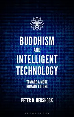 Buddhizmus és intelligens technológia: A humánusabb jövő felé - Buddhism and Intelligent Technology: Toward a More Humane Future