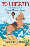 A szabadságra! Thomas-Alexandre Dumas kalandjai: Egy Bloomsbury-olvasókönyv - To Liberty! The Adventures of Thomas-Alexandre Dumas: A Bloomsbury Reader