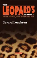 A leopárd jutalma - Rövid történetek közelről és távolról - Leopard's Reward - Short Stories from Near and Far