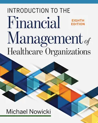 Bevezetés az egészségügyi szervezetek pénzügyi irányításába, nyolcadik kiadás - Introduction to the Financial Management of Healthcare Organizations, Eighth Edition