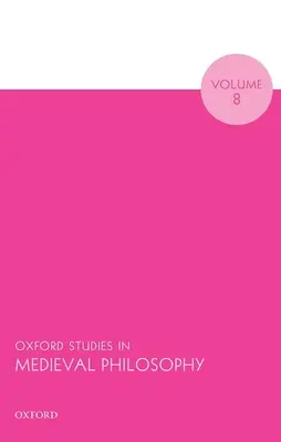 Oxfordi tanulmányok a középkori filozófiáról 8. kötet - Oxford Studies in Medieval Philosophy Volume 8